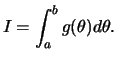 $\displaystyle I=\int_a^b g(\theta)d\theta.
$