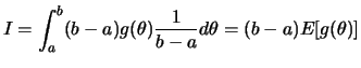 $\displaystyle I=\int_a^b (b-a)g(\theta)\frac{1}{b-a}d\theta = (b-a)E[g(\theta)]
$