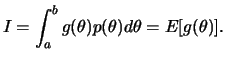 $\displaystyle I=\int_a^b g(\theta)p(\theta)d\theta = E[g(\theta)].$