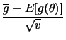 $\displaystyle \frac{\overline{g}-E[g(\theta)]}{\sqrt{v}}
$