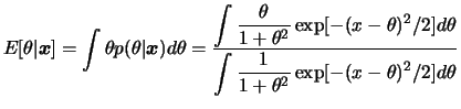 $\displaystyle E[\theta\vert\bfx] = \int\theta p(\theta\vert\bfx)d\theta=\frac
{...
...\theta)^2/2]d\theta}
{\dint\dfrac{1 }{1+\theta^2}\exp[-(x-\theta)^2/2]d\theta}
$