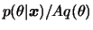 $ p(\theta\vert\bfx)/A q(\theta)$