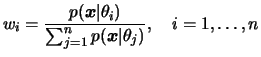 $\displaystyle w_i=\frac{p(\bfx\vert\theta_i)}{\sum_{j=1}^n p(\bfx\vert\theta_j)},\quad
i=1,\dots,n
$