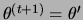 $ \theta^{(t+1)}=\theta'$