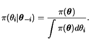 $\displaystyle \pi(\theta_i\vert\btheta_{-i})=\frac{\pi(\btheta)}{\dint\pi(\btheta)d\theta_i}.
$