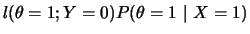 $\displaystyle l(\theta=1;Y=0)P(\theta=1~\vert~X=1)$