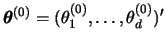 $ \btheta^{(0)}=(\theta_1^{(0)},\dots,\theta_d^{(0)})'$