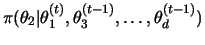 $\displaystyle \pi(\theta_2\vert\theta_1^{(t)},\theta_3^{(t-1)},\dots,\theta_d^{(t-1)})$