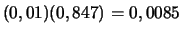 $\displaystyle (0,01)(0,847)=0,0085$