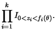 $\displaystyle \prod_{i=1}^k I_{0<z_i<f_i(\theta)}.
$