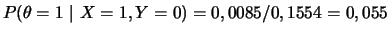 $\displaystyle P(\theta=1~\vert~X=1,Y=0)=0,0085/0,1554=0,055
$