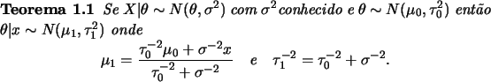 \begin{theorem}
Se $X\vert\theta\sim N(\theta,\sigma^2)$\ com $\sigma^2$conhecid...
...box{e}\quad \tau_1^{-2}=\tau_0^{-2}+\sigma^{-2}.
\end{displaymath}\end{theorem}