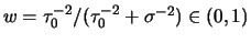 $ w=\tau_0^{-2}/(\tau_0^{-2}+\sigma^{-2}) \in (0,1)$