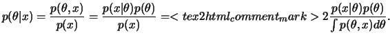 $\displaystyle p(\theta\vert x)=\frac{p(\theta,x)}{p(x)}=\frac{p(x\vert\theta)p(...
...x2html_comment_mark>2 \frac{p(x\vert\theta)p(\theta)}{\int p(\theta,x)d\theta}.$