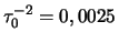 $ \tau_0^{-2}=0,0025$