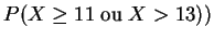 $P(X \geq 11 \;{\rm ou}\; X > 13))$