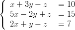 (
{  x + 3y - z   =  10
   5x - 2y + z  =  15
(  2x + y - z   =  7
                                                                                                  
                                                                                                  
