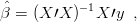 ˆ         - 1
β = (X ′X )  X ′y  ,
