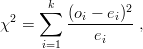        k
  2   ∑  (oi---ei)2
χ  =         e     ,
      i=1      i  