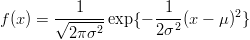 f(x) = √--1--- exp{- -1--(x - μ)2}
         2 πσ2       2σ2 