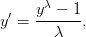      yλ - 1
y′ = ------,
       λ  