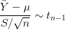 Y----μ
S ∕√n--~ tn-1   