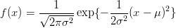           1           1
f(x) = √------ exp{- ---2(x - μ)2}
         2π σ2       2σ 