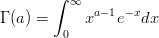        ∫ ∞
Γ (a) =    xa- 1e-xdx
        0
           