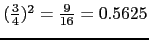 $(\frac{3}{4})^2 = \frac{9}{16} = 0.5625$