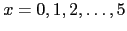 $x=0,1,2,\ldots,5$