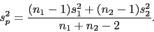 \begin{displaymath}s_p^2 = \frac{(n_1 - 1)s_1^2 + (n_2 - 1)s_2^2}{n_1 + n_2 -
2}.\end{displaymath}
