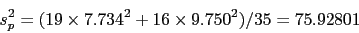 \begin{displaymath}s_p^2 = (19 \times 7.734^2 +16 \times 9.750^2 )/35 = 75.92801\end{displaymath}
