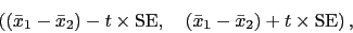 \begin{displaymath}
\left(
(\bar{x}_1 - \bar{x}_2) - t \times \mbox{SE}, \quad
(\bar{x}_1 - \bar{x}_2) + t \times \mbox{SE}
\right),
\end{displaymath}