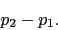 \begin{displaymath}p_2-p_1.\end{displaymath}