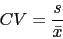 \begin{displaymath}CV=\frac{s}{\bar{x}}\end{displaymath}