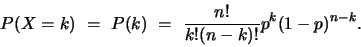 \begin{displaymath}
P(X=k)  =  P(k)  =  \frac{n!}{k!(n-k)!} p^k (1-p)^{n-k}.
\end{displaymath}