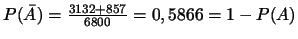 $P(\bar{A})=\frac{3132+857}{6800}=0,5866=1-P(A)$