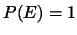 $P(E)=1$