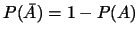 $P(\bar{A})=1-P(A)$