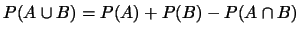 $P(A\cup B)=P(A)+P(B)-P(A\cap B)$