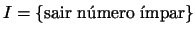 $I=\{\mbox{sair nmero mpar}\}$