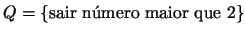 $Q=\{\mbox{sair nmero maior que 2}\}$