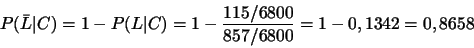 \begin{displaymath}P(\bar{L}\vert C)=1-P(L\vert C)=1-\frac{115/6800}{857/6800}=1-0,1342=0,8658\end{displaymath}