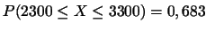 $P(2300 \leq X \leq 3300)=0,683$