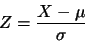 \begin{displaymath}
Z=\frac{X-\mu}{\sigma}
\end{displaymath}