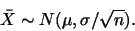 \begin{displaymath}\bar{X} \sim N(\mu,\sigma/\sqrt{n}).\end{displaymath}