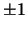 $\pm 1$