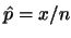 $\hat{p}=x/n$