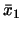 $\bar{x}_1$