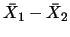 $\bar{X}_1 - \bar{X}_2$